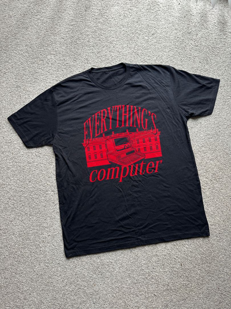 Everything's Computer T Shirt