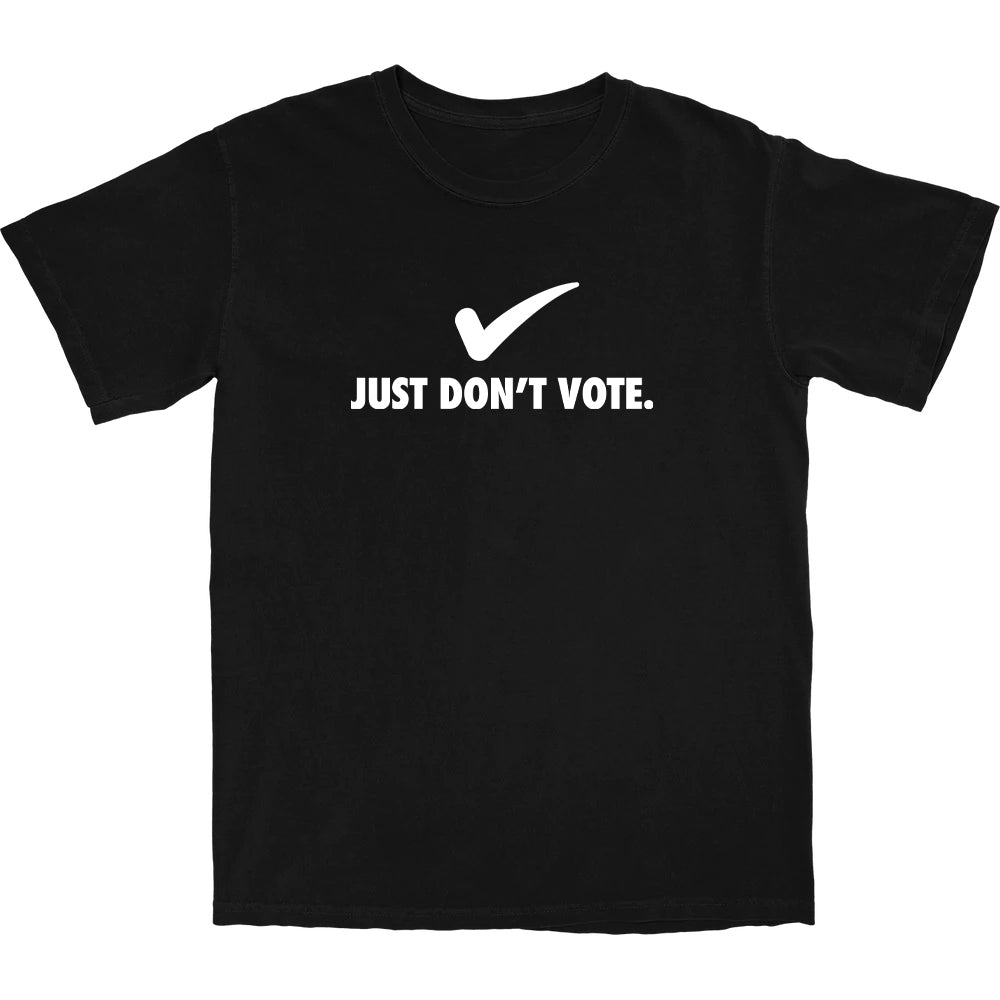 Just Don't Vote T Shirt