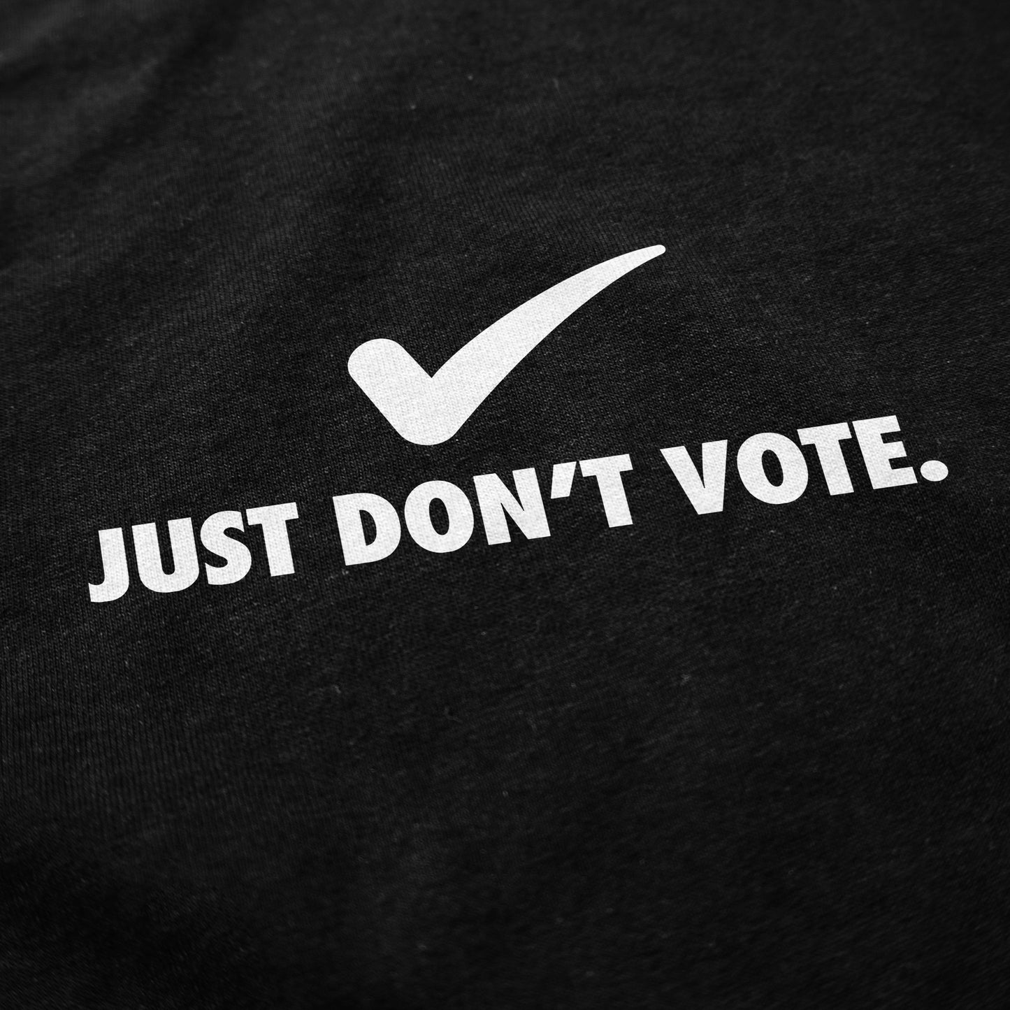 Just Don't Vote T Shirt